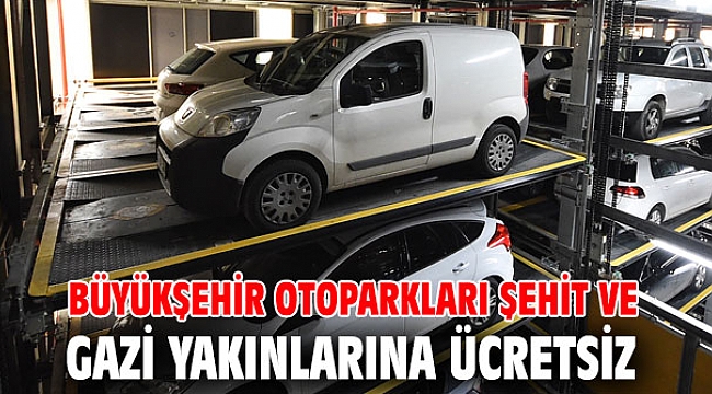 Büyükşehir otoparkları şehit ve gazi yakınlarına ücretsiz