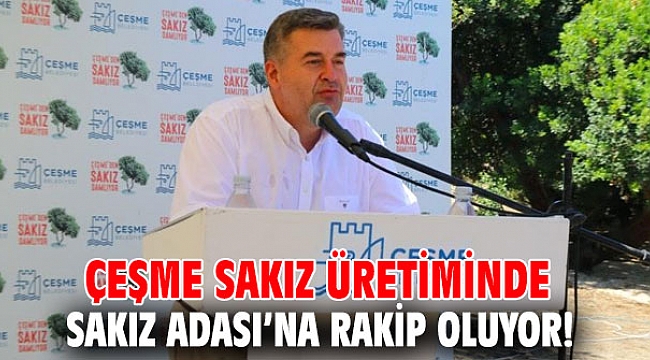 Çeşme sakız üretiminde Sakız Adası’na rakip oluyor!