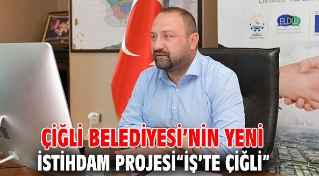 Çiğli'de Yeni İstihdam Projesi “İş’te Çiğli”
