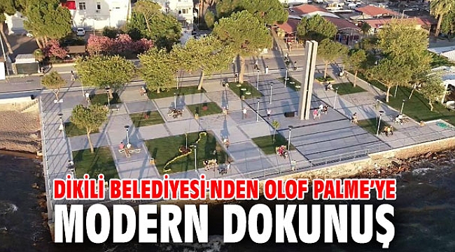 Dikili Belediyesi'nden Olof Palme’ye Modern Dokunuş