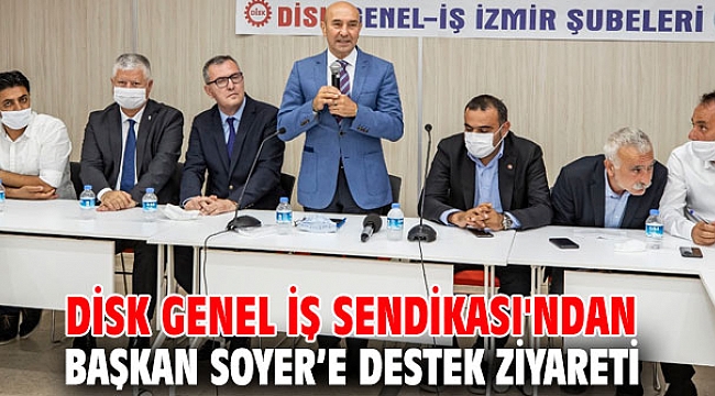 DİSK Genel İş Sendikası'ndan Başkan Soyer’e destek ziyareti
