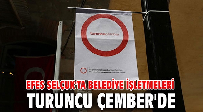 Efes Selçuk'ta belediye işletmeleri Turuncu Çember'de