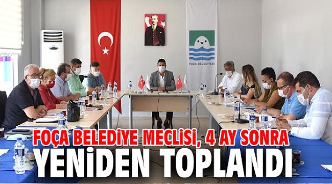 FOÇA BELEDİYE MECLİSİ, 4 AY SONRA YENİDEN TOPLANDI