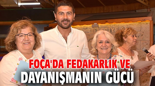 Foça'da fedakarlık ve dayanışmanın gücü
