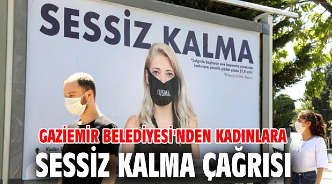Gaziemir Belediyesi'nden kadınlara, sessiz kalma çağrısı