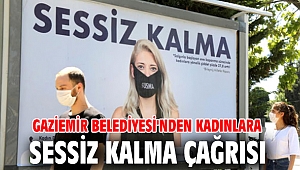 Gaziemir Belediyesi'nden kadınlara, sessiz kalma çağrısı