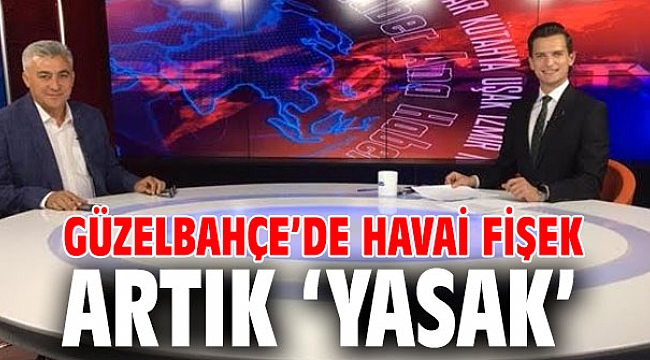 Havai fişek Güzelbahçe’de artık ‘Yasak’