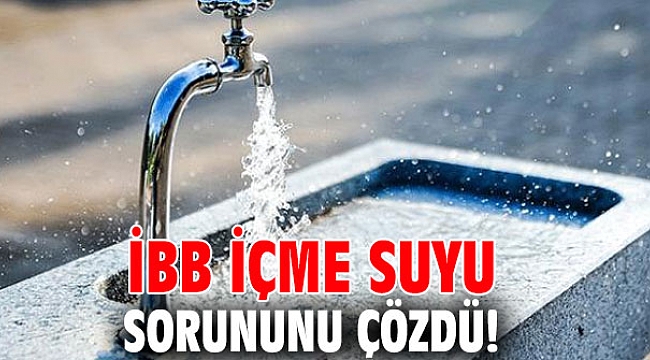 İBB içme suyu sorununu çözdü!