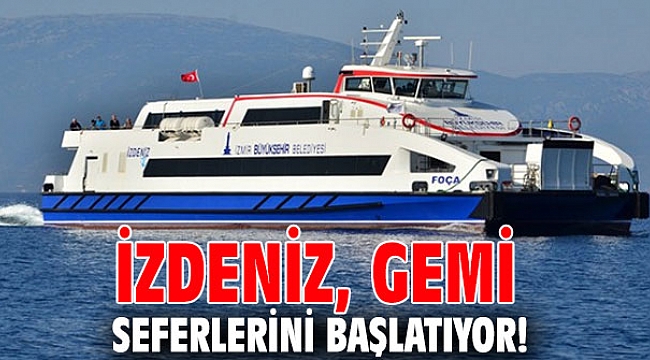 İZDENİZ, gemi seferlerini başlatıyor!