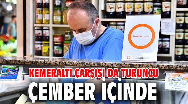 İzmir'de Kemeraltı çarşısı da turuncu çember içinde