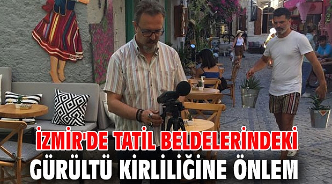 İzmir'de Tatil beldelerindeki gürültü kirliliğine önlem