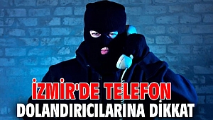 İzmir'de telefon dolandırıcılarına dikkat