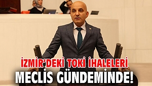 İzmir’deki TOKİ ihaleleri Meclis gündeminde!