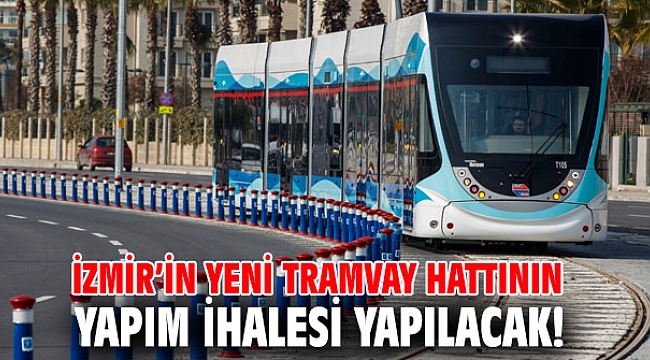 İzmir’in yeni tramvay hattının yapım ihalesi yapılacak!