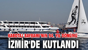 Kabotaj Bayramı’nın 94. yıl dönümü İzmir'de kutlandı