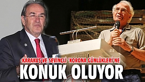 Karakuş ve Sevinçli ‘Korona Günlükleri’ne konuk oluyor