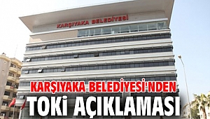 Karşıyaka Belediyesi'nden TOKİ açıklaması