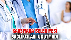 Karşıyaka Belediyesi Sağlıkçıları Unutmadı
