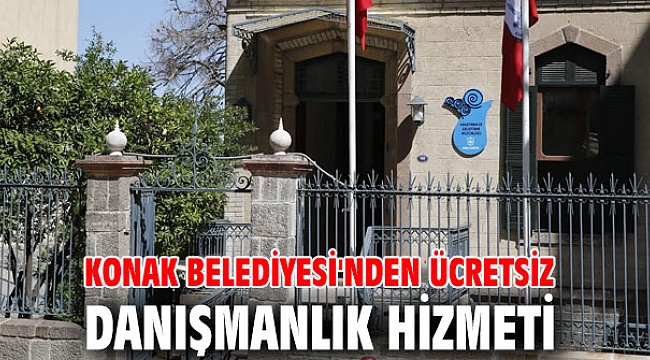 Konak Belediyesi'nden ücretsiz danışmanlık hizmeti