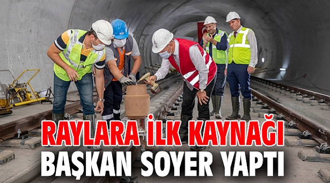 Raylara ilk kaynağı Başkan Soyer yaptı