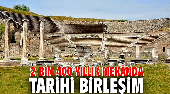 2 bin 400 yıllık mekânda tarihi birleşim