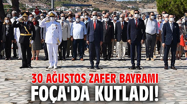 30 Ağustos Zafer Bayramı, Foça'da kutladı!