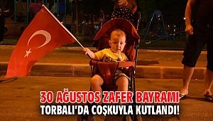 30 Ağustos Zafer Bayramı Torbalı’da coşkuyla kutlandı!