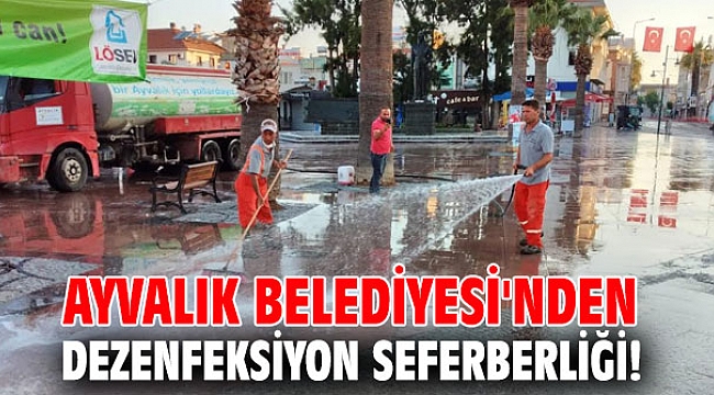 Ayvalık Belediyesi'nden dezenfeksiyon seferberliği!