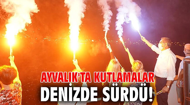 Ayvalık'ta kutlamalar denizde sürdü!