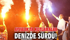 Ayvalık'ta kutlamalar denizde sürdü!