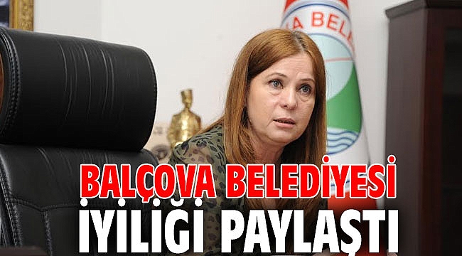 Balçova Belediyesi, İyiliği Paylaştı