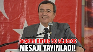 Başkan Batur 30 Ağustos mesajı yayınladı!