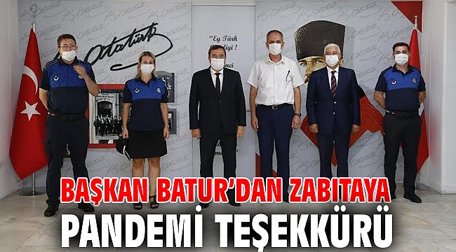 Başkan Batur’dan zabıtaya pandemi teşekkürü