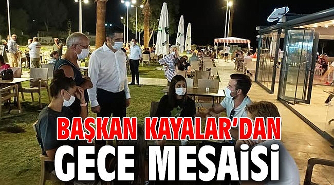 Başkan Kayalar Gece Mesaisine Çıktı!