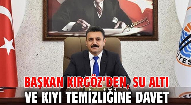 Başkan Kırgöz, Su Altı ve Kıyı Temizliğine Davet Etti