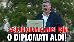 Başkan Oran annesi için o diplomayı aldı!