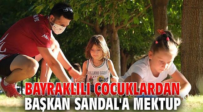 Başkan Sandal'a Bayraklılı çocuklardan mektup