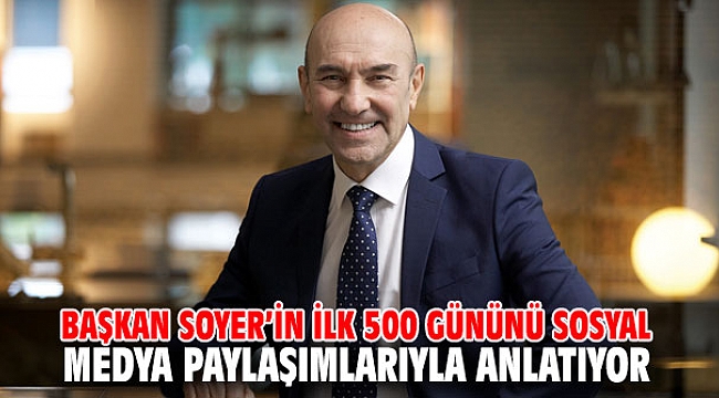 Başkan Soyer’in ilk 500 gününü sosyal medya paylaşımlarıyla anlatıyor