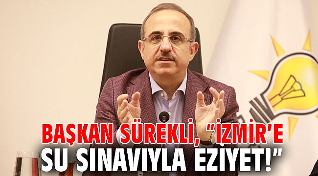 Başkan Sürekli, “İzmir’e su sınavıyla eziyet!”