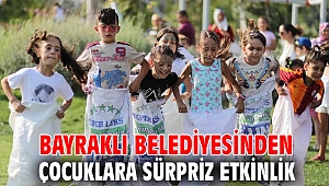 Bayraklı Belediyesinden çocuklara sürpriz!