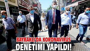 Bayraklı'da koronavirüs denetimi yapıldı!