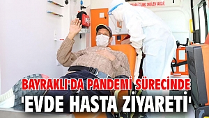 Bayraklı'da Pandemi sürecinde 'evde hasta ziyareti' 