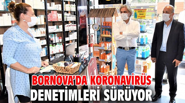 Bornova’da Koronavirüs denetimleri sürüyor