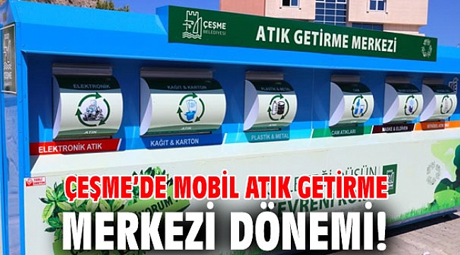 Çeşme’de Mobil Atık Getirme Merkezi dönemi!