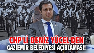 CHP'li Deniz Yücel'den Gaziemir Belediyesi açıklaması!