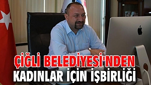Çiğli Belediyesi'nden kadınlar için işbirliği 