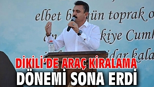 Dikili’de Araç Kiralama Dönemi Sona Erdi