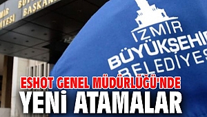 ESHOT Genel Müdürlüğü'nde yeni atamalar