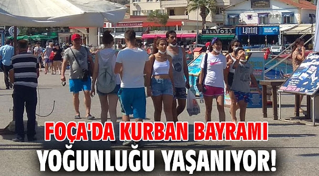 Foça'da Kurban Bayramı yoğunluğu yaşanıyor!