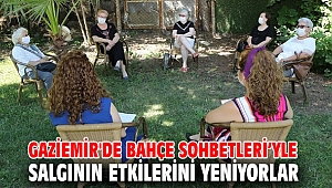 Gaziemir'de Bahçe Sohbetleri’yle salgının etkilerini yeniyorlar